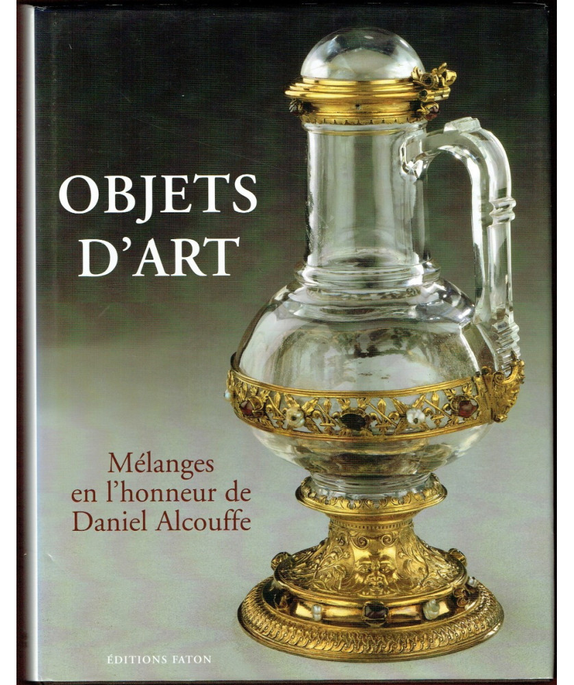 Objets d'Art - Mélanges en l'honneur de Daniel Alcouffe