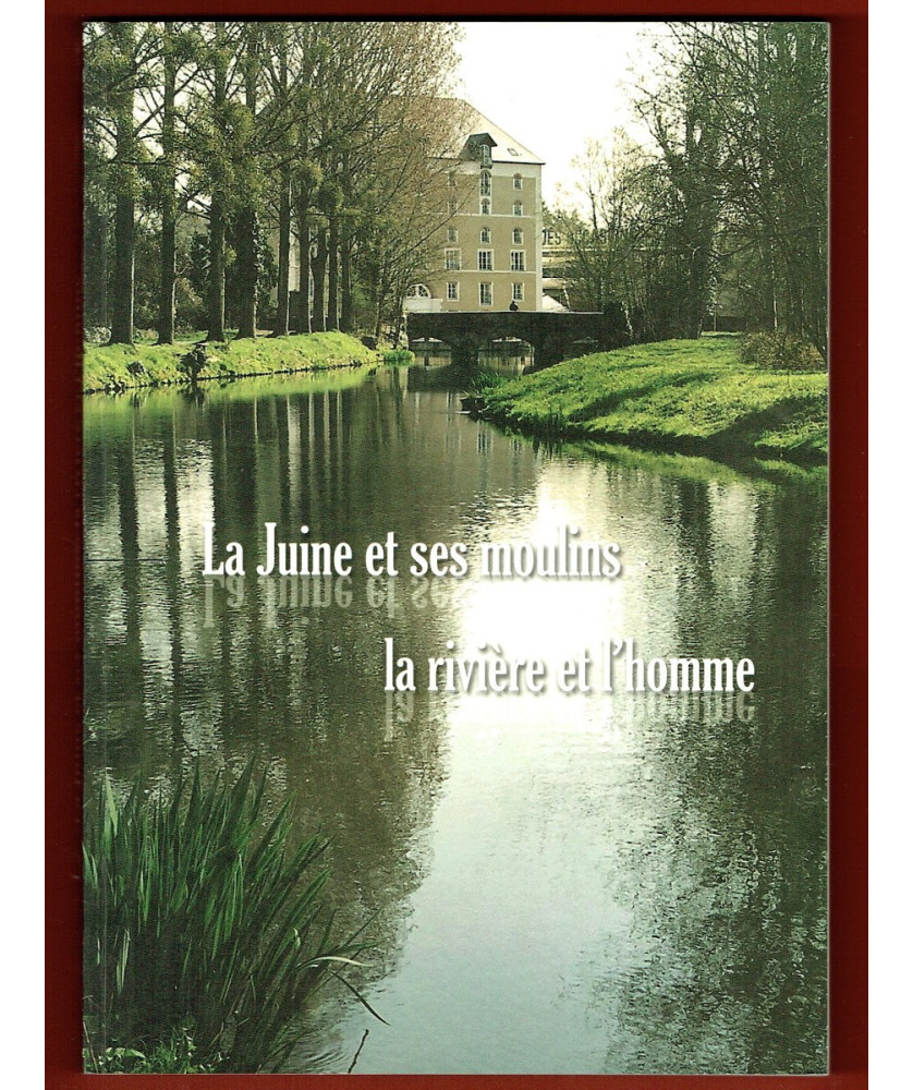 La Juine et ses Moulins, la rivière et l'homme