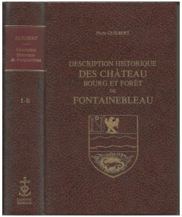 Fontainebleau - Description historique des Château, Bourg et Forêt