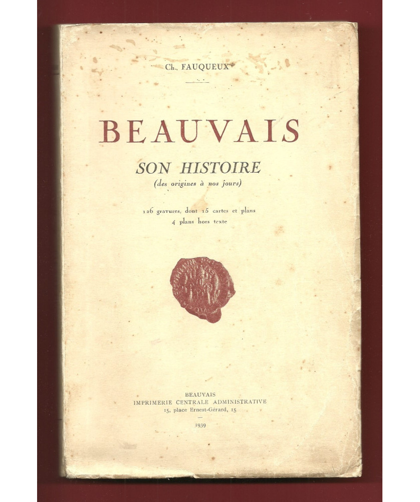 Beauvais - Son Histoire, ses rues, ses places